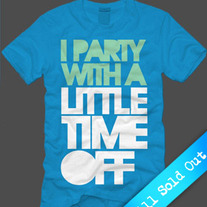 I Party With A Little Time Off (Blue)(SOLD OUT)