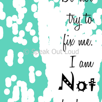 Printable Do Not try to fix me. I am Not broken.