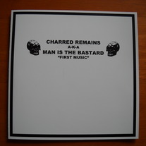 MAN IS THE BASTARD aka CHARRED REMAINS 'first music' 7''