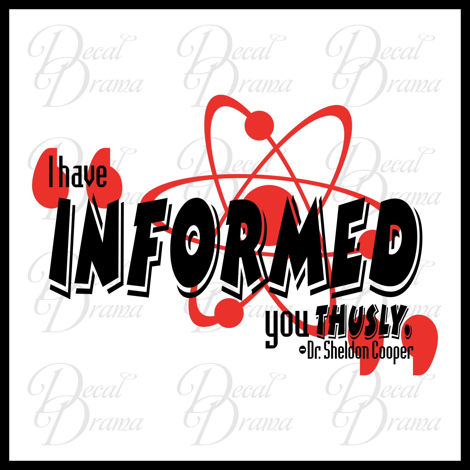 I Have INFORMED You Thusly, Sheldon Cooper, Big Bang Theory, Vinyl Wall Decal on Storenvy