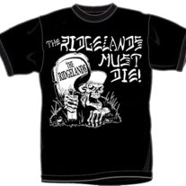 THE RIDGELANDS "...Must Die!!!" T-Shirt (Catalog TEE-008)